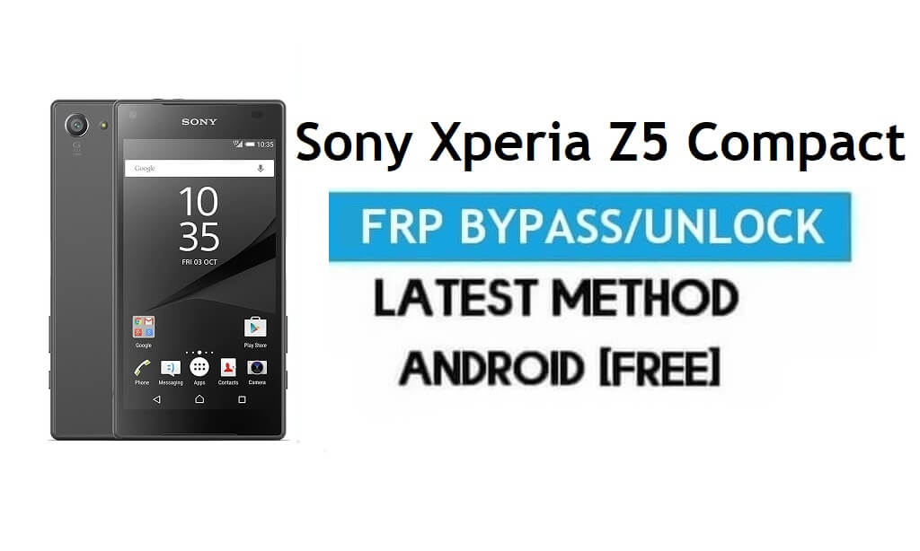 Bypass FRP Sony Xperia Z5 Compact – Buka Kunci Gmail Android 7.1.1
