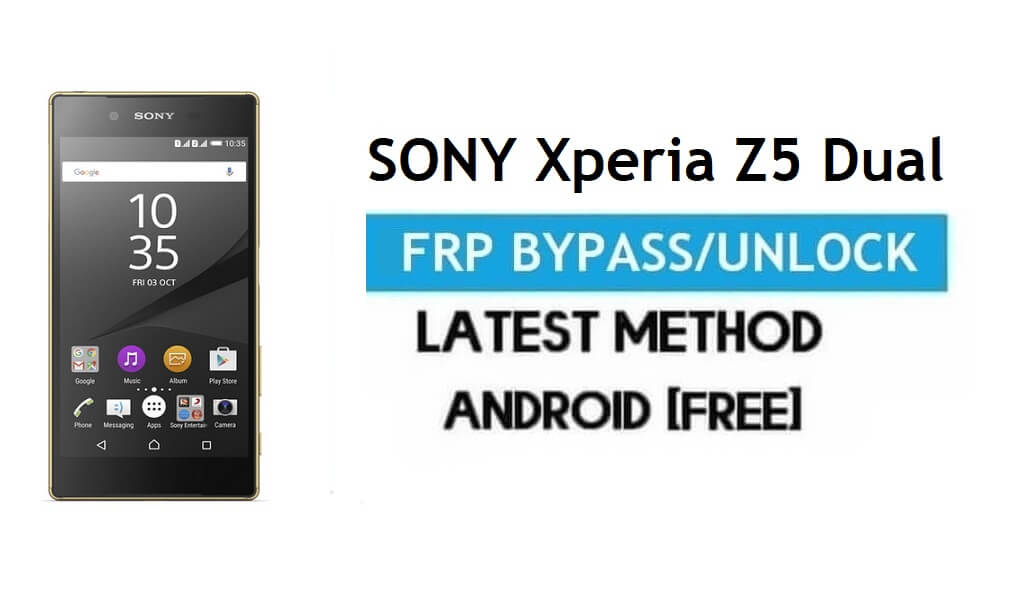 Sony Xperia Z5 Dual FRP Bypass - Déverrouiller le verrouillage Gmail Android 7.0 sans PC