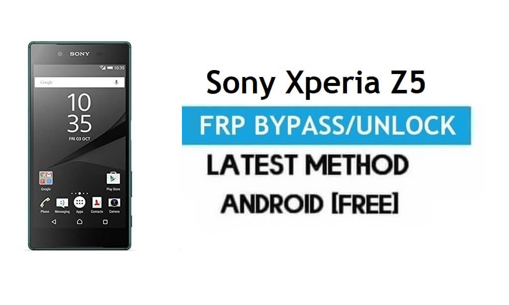 Sony Xperia Z5 FRP Bypass Android 7.1 - Déverrouiller Google Gmail Lock [Sans PC] Dernière version gratuite