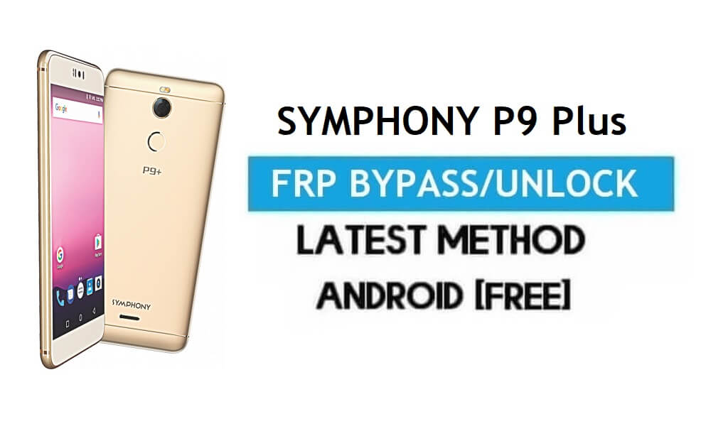 Symphony P9 Plus FRP Bypass – فتح قفل Gmail لنظام Android 7.0 [بدون جهاز كمبيوتر]