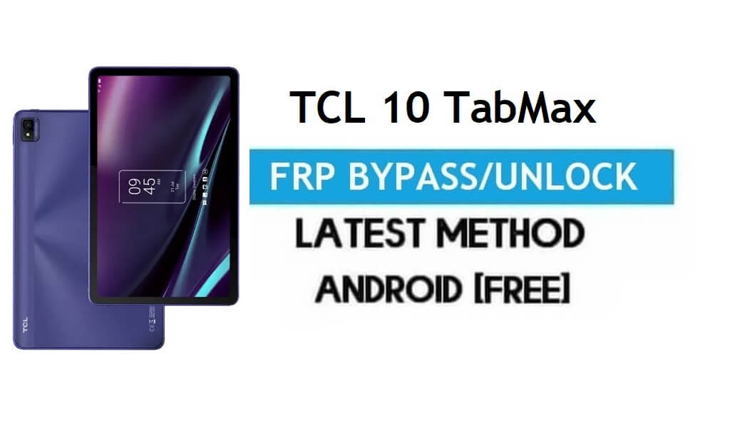 TCL 10 TabMax FRP Bypass Android 10 – Unlock Gmail Lock [Without PC]