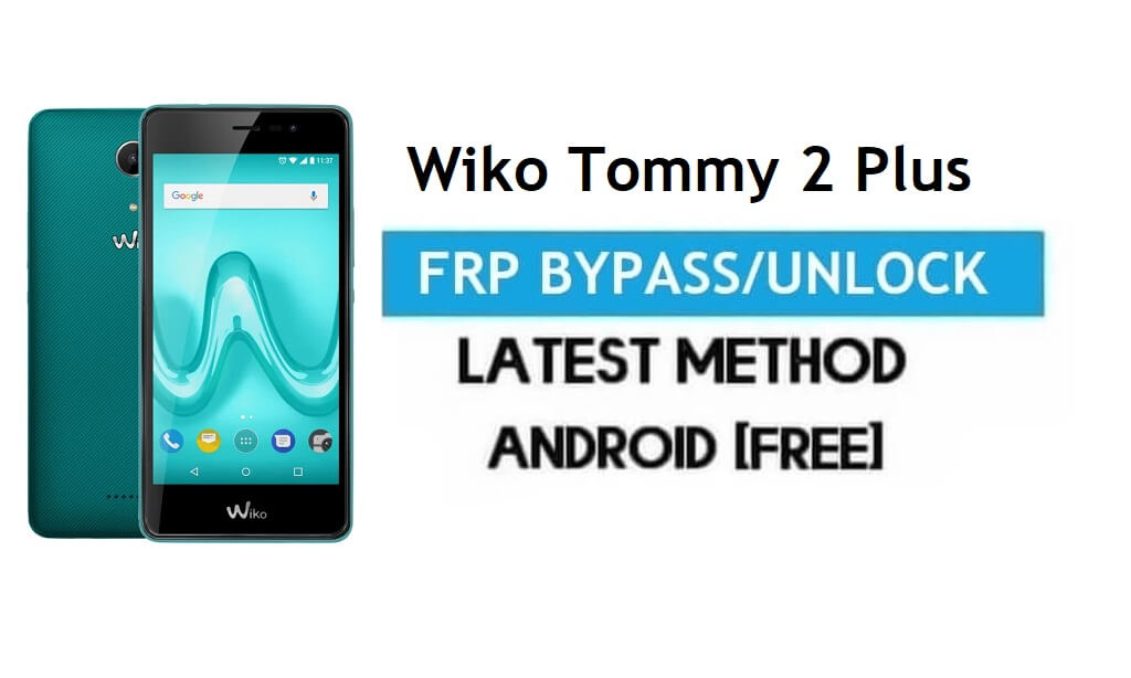 Wiko Tommy 2 Plus FRP Bypass – разблокировка блокировки Gmail Android 7.1 бесплатно