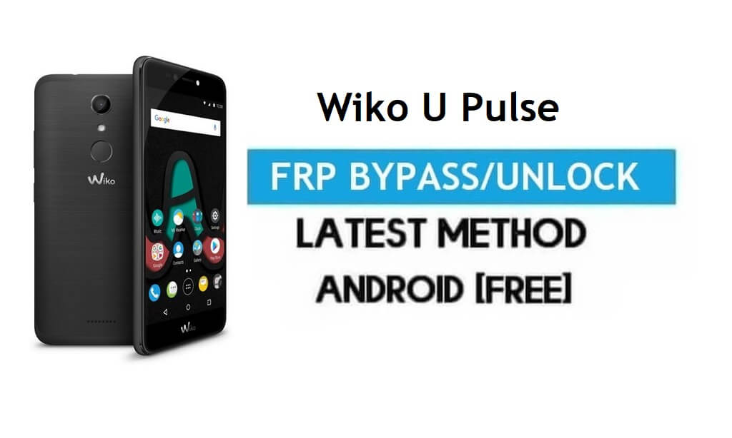 Wiko U Pulse FRP Bypass – Unlock Gmail Lock Android 7.0 Without PC