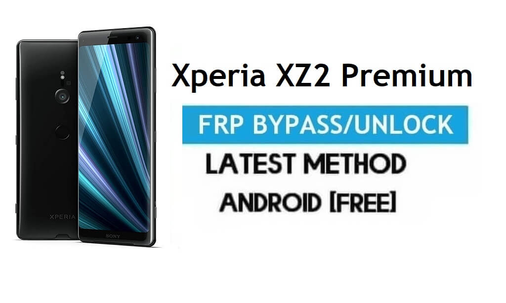 Xperia XZ2 Premium FRP Bypass – Unlock Gmail Lock Android 10 No PC