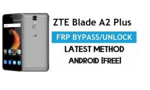 ZTE Blade A2 Plus FRP Bypass – Google Gmail Kilidinin Kilidini Aç Android 6.0