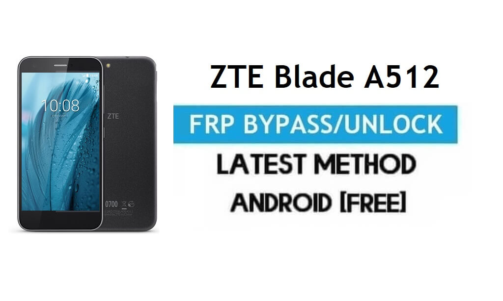 ZTE Blade A512 FRP Bypass – فتح قفل Google Gmail لنظام Android 6.0