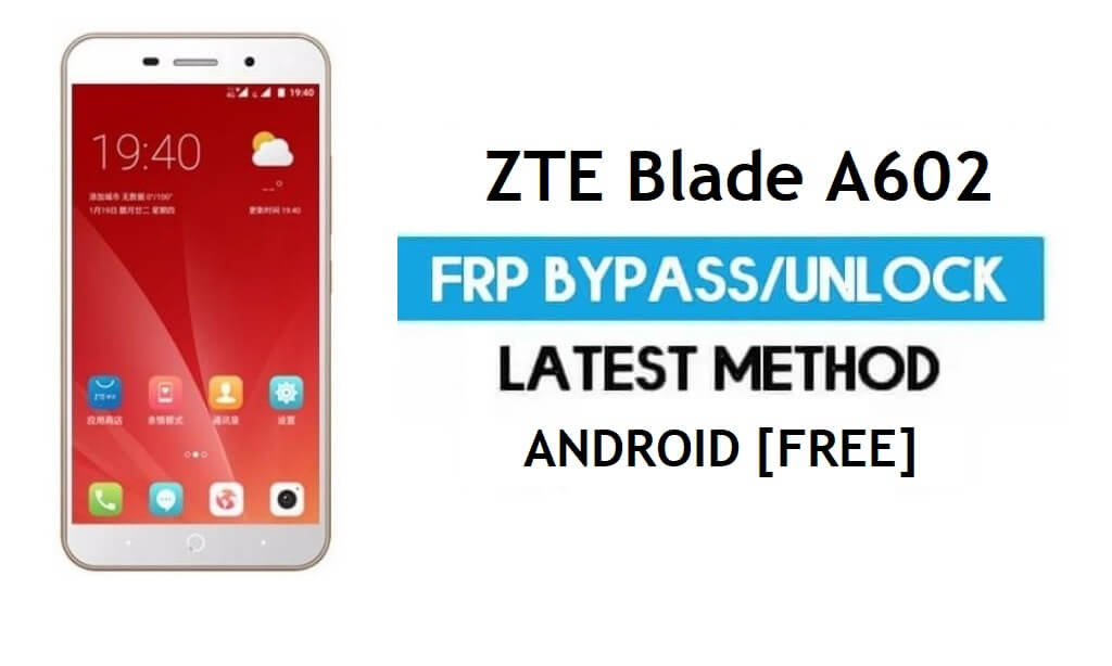 ZTE Blade A602 FRP Bypass – Sblocca il blocco Google Gmail Android 6.0