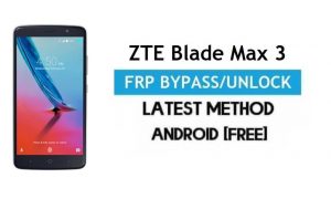ZTE Blade Max 3 FRP Bypass – Ontgrendel Google Gmail Lock Android 6.0