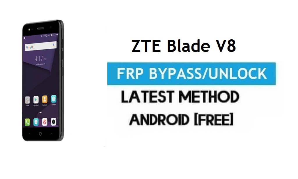 ZTE Blade V8 FRP Bypass – Unlock Gmail Lock Android 7.0 Without PC