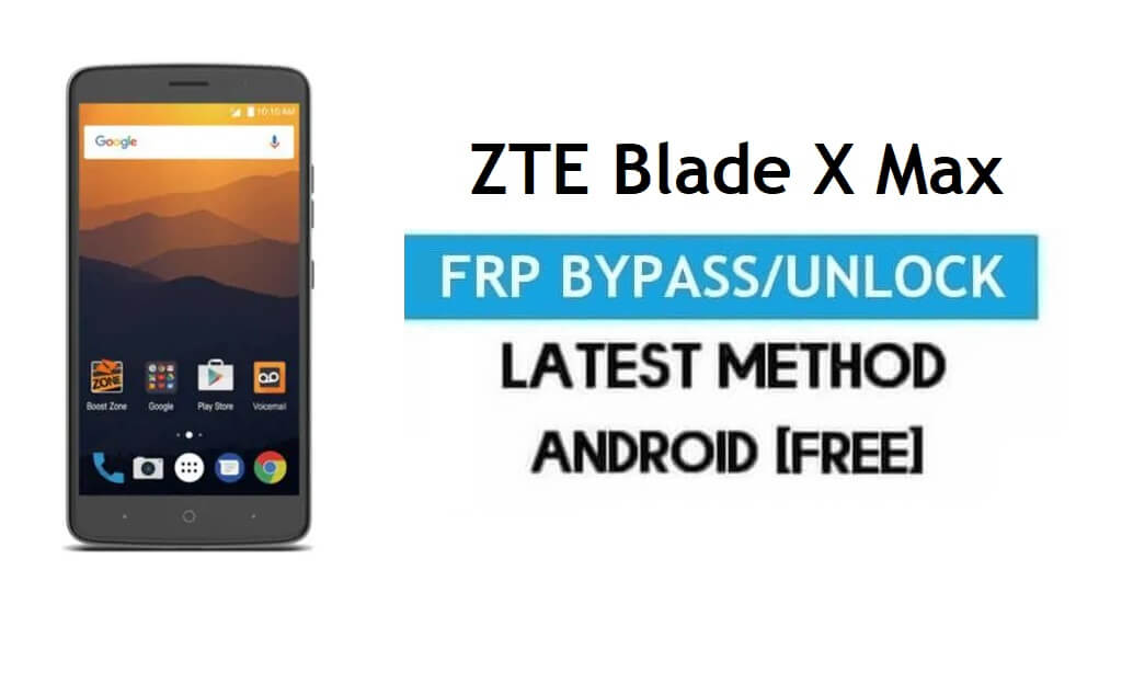 ZTE Blade X Max FRP Bypass – Unlock Gmail Lock Android 7 Without PC