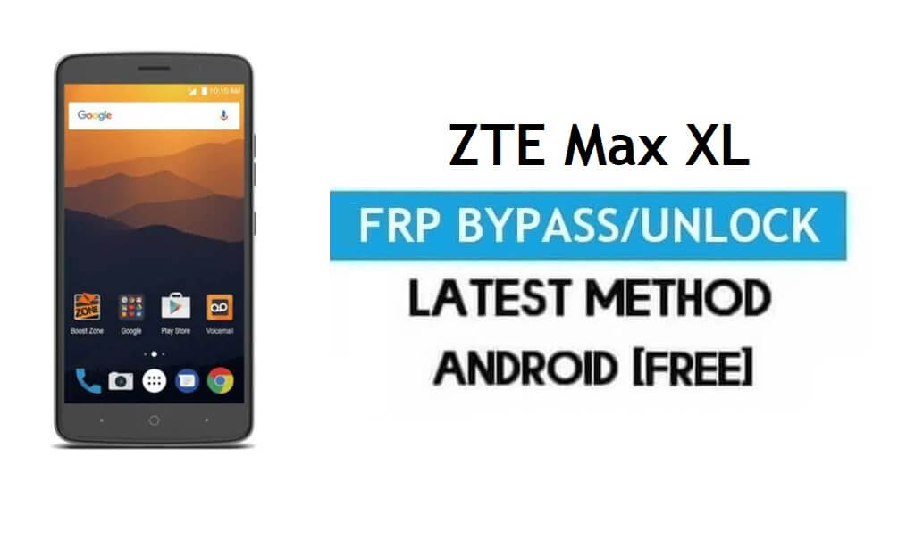 ZTE Max XL FRP Bypass – Unlock Gmail Lock Android 7.1 Without PC