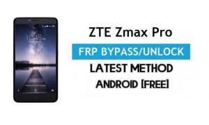 ZTE Zmax Pro FRP Bypass – Desbloqueie o bloqueio do Google Gmail Android 6 sem PC