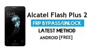 Alcatel Flash Plus 2 FRP Bypass sans PC - Déverrouillez Gmail Android 6.0