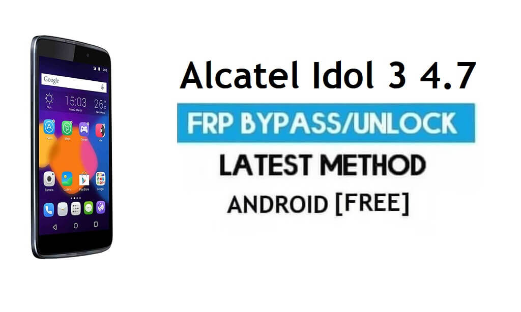 Alcatel Idol 3 4.7 PC'siz FRP Bypass – Gmail Android 6.0'ın kilidini açın