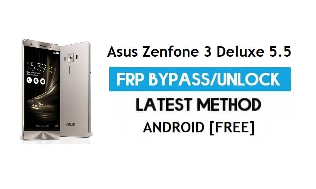 Asus Zenfone 3 Deluxe 5.5 FRP Bypass Android 7.1 – Unlock Google Gmail Lock [Without PC]