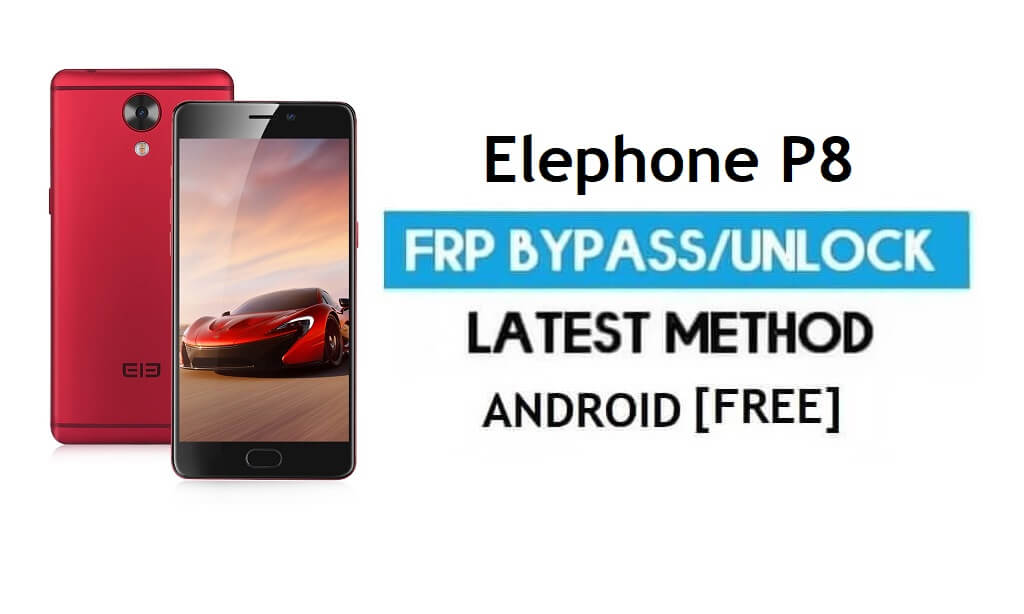 Elephone P8 FRP Bypass بدون جهاز كمبيوتر - فتح قفل Gmail لنظام Android 7.0