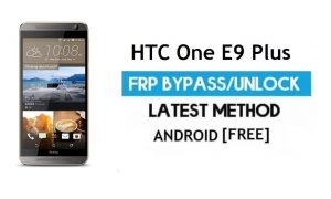 HTC One E9 Plus PC'siz FRP Bypass – Gmail Android 6.0'ın kilidini açın