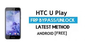 HTC U Play FRP Bypass Without PC – Unlock Gmail Lock Android 6.0