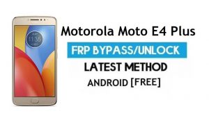 Unlock Motorola Moto E4 Plus XT1770/73 FRP – Bypass Google Gmail Lock (Android 7.1) Without PC Latest
