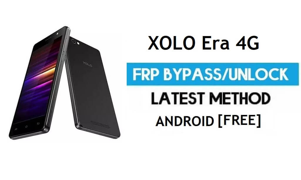 Xolo Era 4G FRP Bypass – فتح قفل Google Gmail لنظام Android 6.0 بدون جهاز كمبيوتر