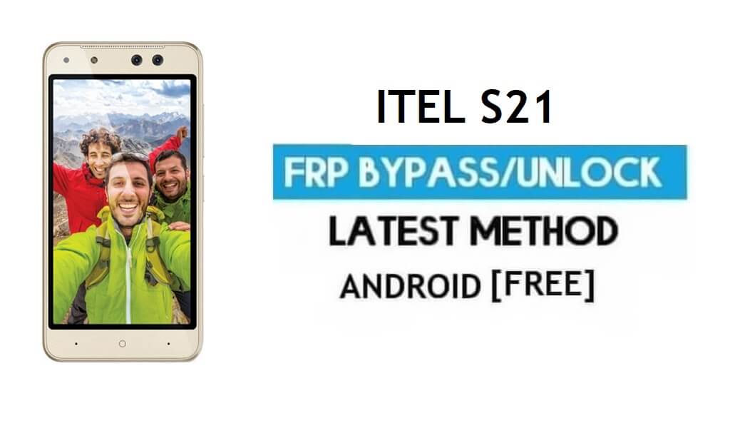 Itel S21 FRP Bypass – Unlock Google Gmail Lock Android 7.0 Without PC