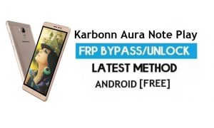 Karbonn Aura Note Riproduci FRP Sblocca l'account Google Bypass Android 7.0
