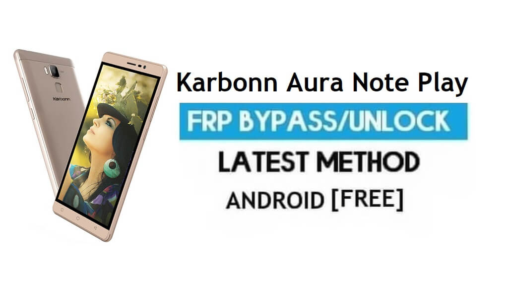 Karbonn Aura Note Speel FRP Ontgrendel Google-account Omzeil Android 7.0
