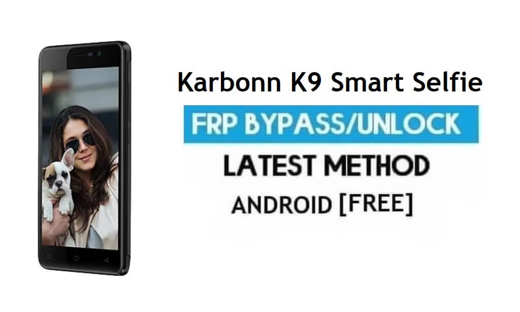 Karbonn K9 Smart Selfie FRP Bypass - Déverrouiller le verrouillage Gmail Android 7.0