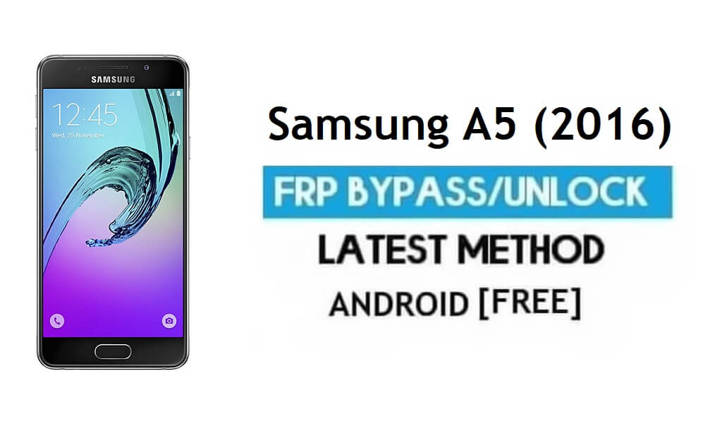 Samsung A5 (2016) SM-A510 FRP Bypass – Ontgrendel Google [Android 7.0]