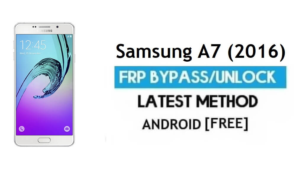 Samsung A7 (2016) SM-A710 FRP Bypass - Déverrouiller Google [Android 7.0]