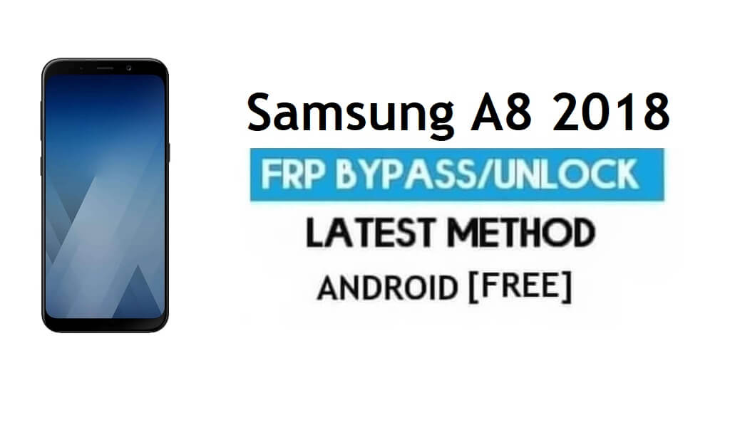 Samsung A8 2018 SM-A530F FRP Bypass – Desbloquear Google Android 9.0