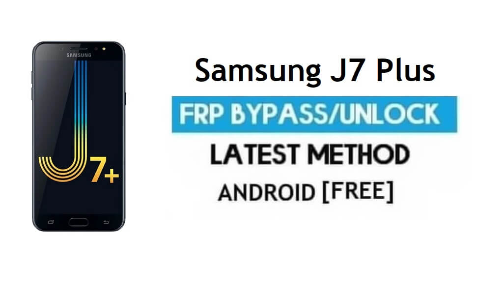 Samsung J7 Plus FRP Bypass - فتح قفل Google بدون جهاز كمبيوتر [Android 7.1]
