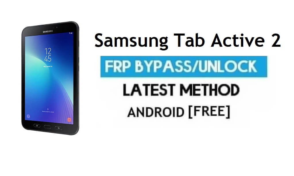 Samsung Tab Active 2 SM-T395 FRP Bypass - Desbloquear la verificación de Google sin PC [Android 7.0]