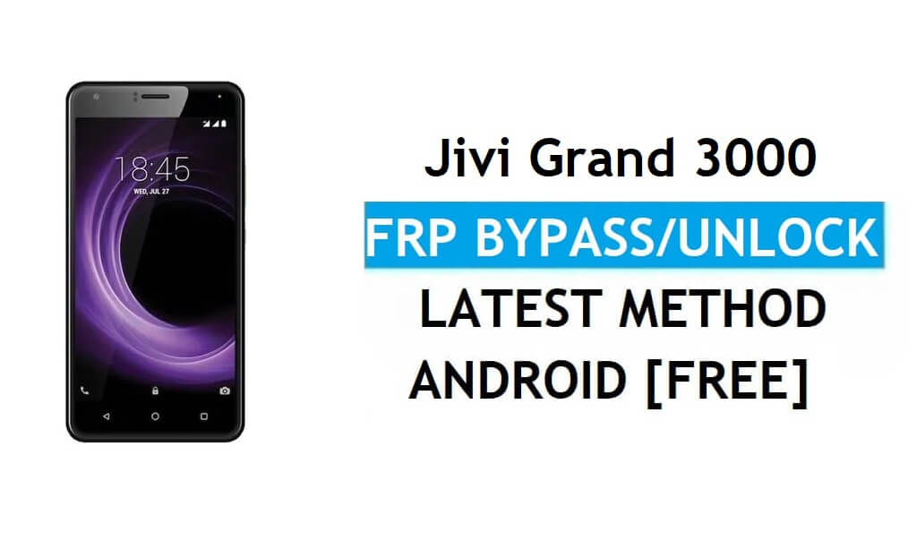Jivi Grand 3000 FRP Bypass Ontgrendel Gmail-slot Android 7.0 Zonder pc