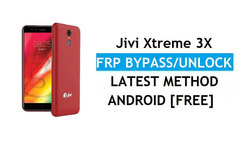 Jivi Xtreme 3X FRP Bypass – Ontgrendel Gmail Lock Android 8.1 zonder pc