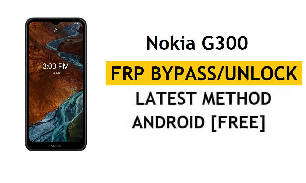 Nokia G300 FRP Bypass [Android 11] Desbloquear método de bloqueo de cuenta de Google
