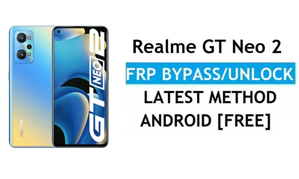 Realme GT Neo 2 Android 11 FRP Bypass Réinitialiser le verrouillage Google Gmail Dernières