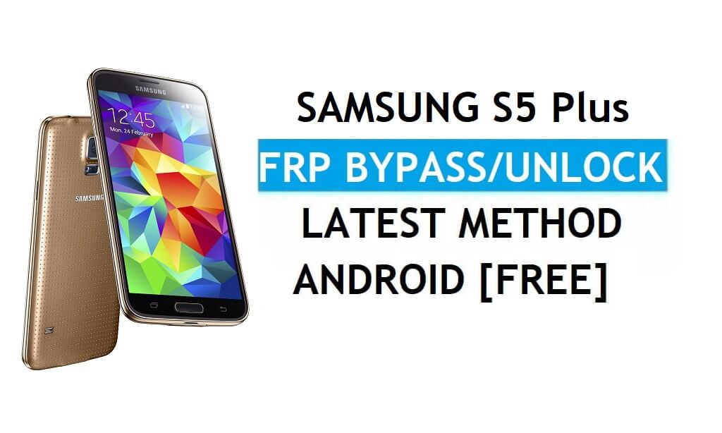 Samsung S5 Plus SM-G901F Bypass FRP Android 6.0 Buka Kunci Gmail Terbaru