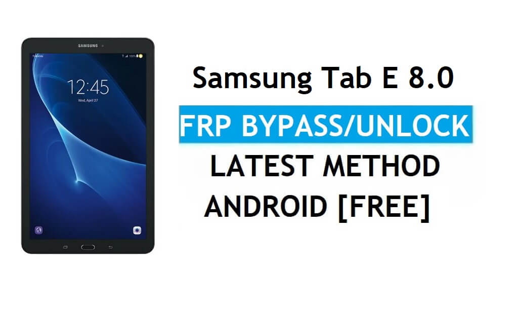 Samsung Tab E 8.0 SM-T375 FRP Bypass Android 7.1 Déverrouiller Gmail Dernières