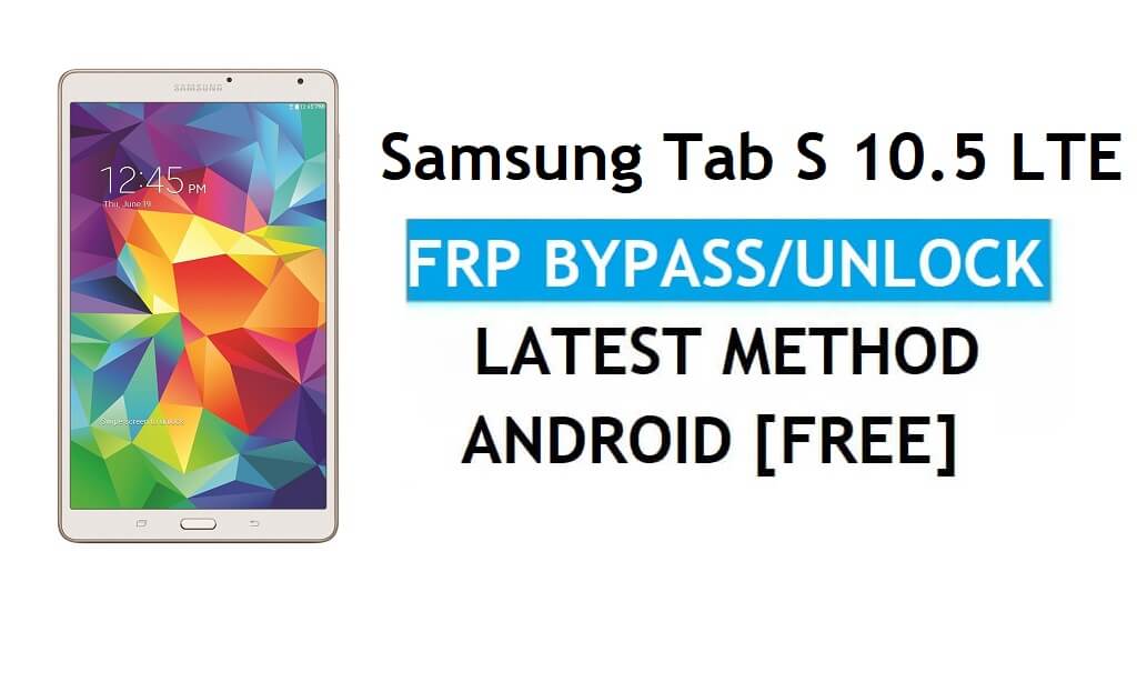 Samsung Tab S 10.5 LTE SM-T805 FRP Bypass Android 6.0 Desbloqueo más reciente