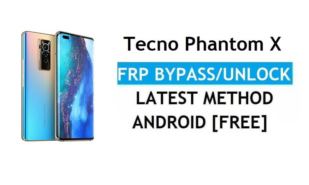 Tecno Phantom X Android 11 FRP Bypass Ripristina blocco Google Gmail Ultimo