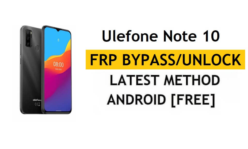 Ulefone Note 10 FRP Bypass [Android 11] Déverrouiller le verrouillage du compte Google