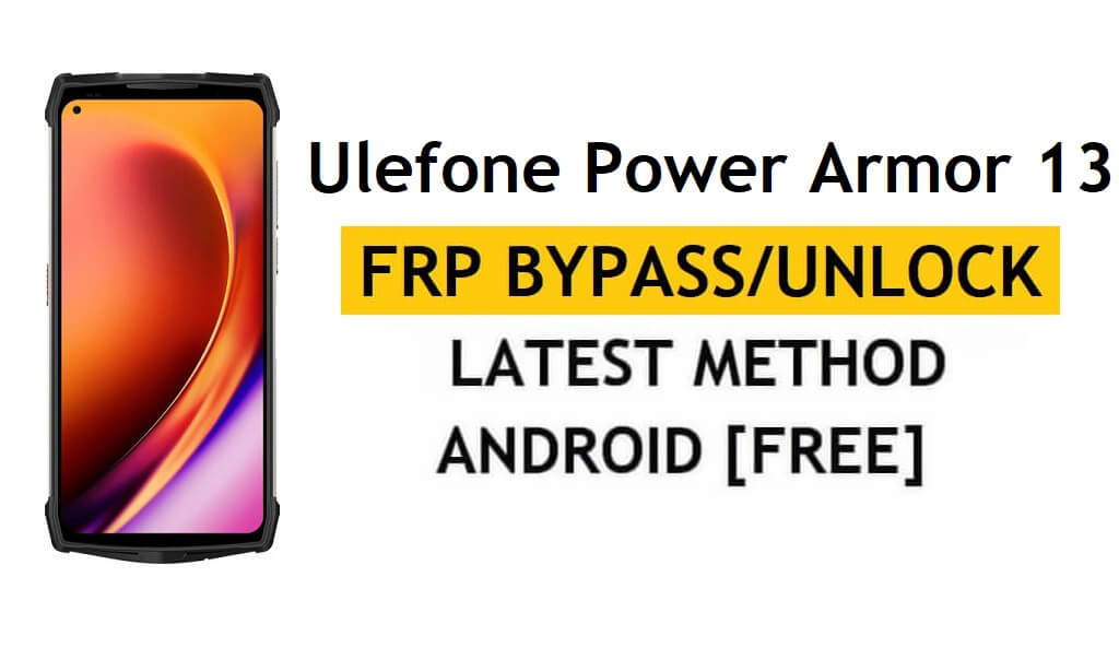 Ulefone Power Armor 13 FRP Bypass Android 11 Ontgrendel Google lock Gratis