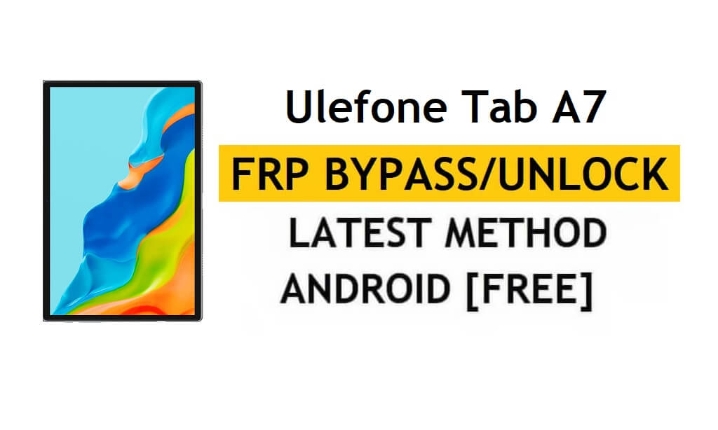 Ulefone Tab A7 FRP Bypass [Android 11] Desbloquear bloqueio do Google Gmail gratuitamente