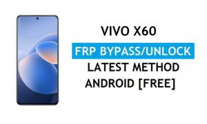 Vivo X60 Android 11 FRP Bypass Ontgrendel Google Gmail Lock zonder pc
