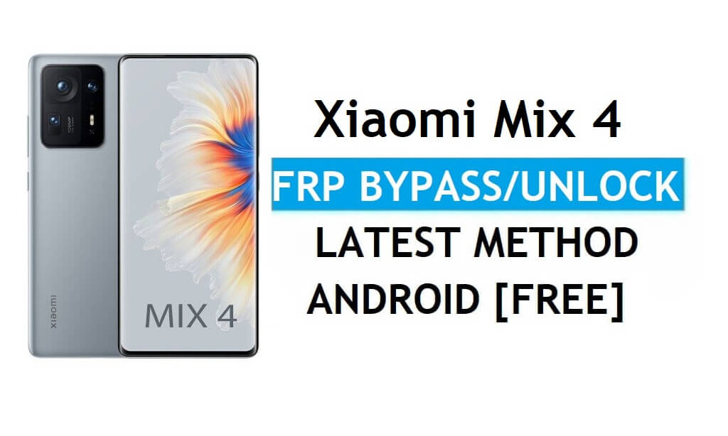 Xiaomi Mix 4 MIUI 12.5 FRP Bypass/Desbloqueo de cuenta de Google Último parche