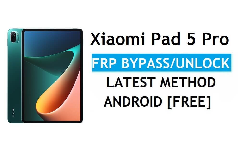 Xiaomi Pad 5 Pro MIUI 12.5 Sblocco FRP/Bypass account Google – Ultimo metodo senza PC/APK