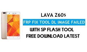 लावा Z60s FRP बाईपास/अनलॉक फ़ाइल SP फ्लैश टूल मुफ्त डाउनलोड (फिक्स टूल DL इमेज विफल)