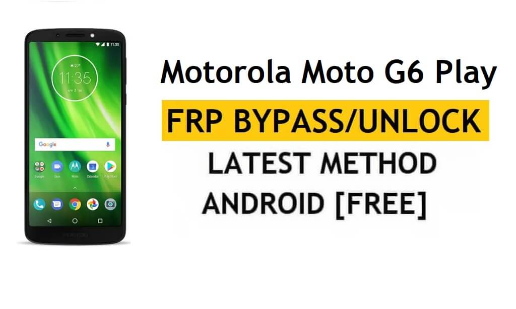 Motorola Moto G6 Play FRP Bypass Android 9 Unlock Google Without PC