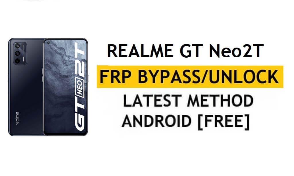 Realme GT Neo2T Android 11 FRP बाईपास - पीसी/एपीके के बिना Google को अनलॉक करें (FRP कोड काम नहीं कर रहा है)
